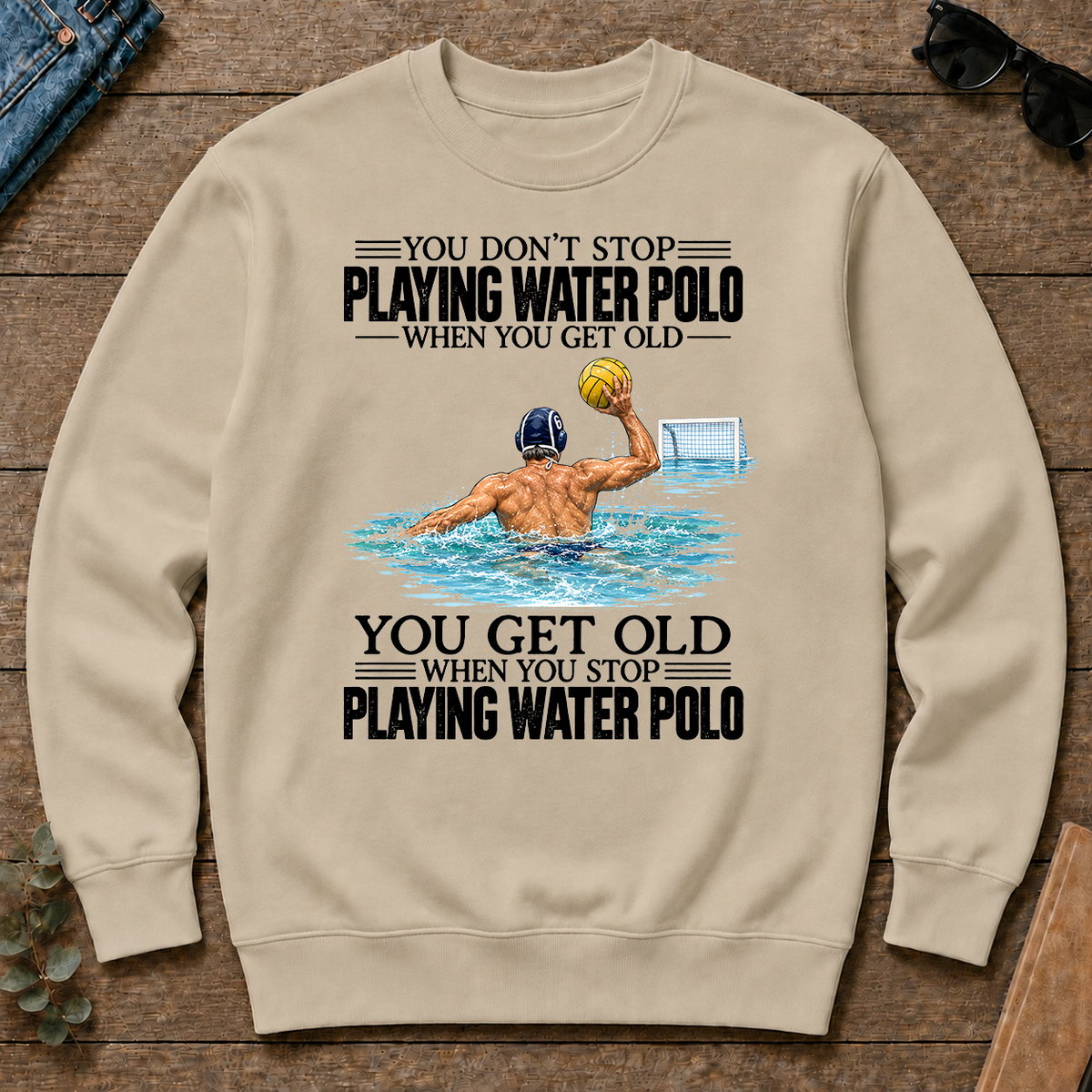 Vintage You Get Old When You Stop Playing Water Polo - sand - CS2D-Sand