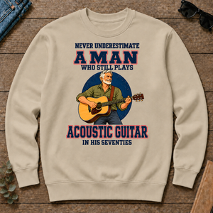 Never Underestimate A Man Still Plays Acoustic Guitar In His 70s - sand - CS2D-Sand
