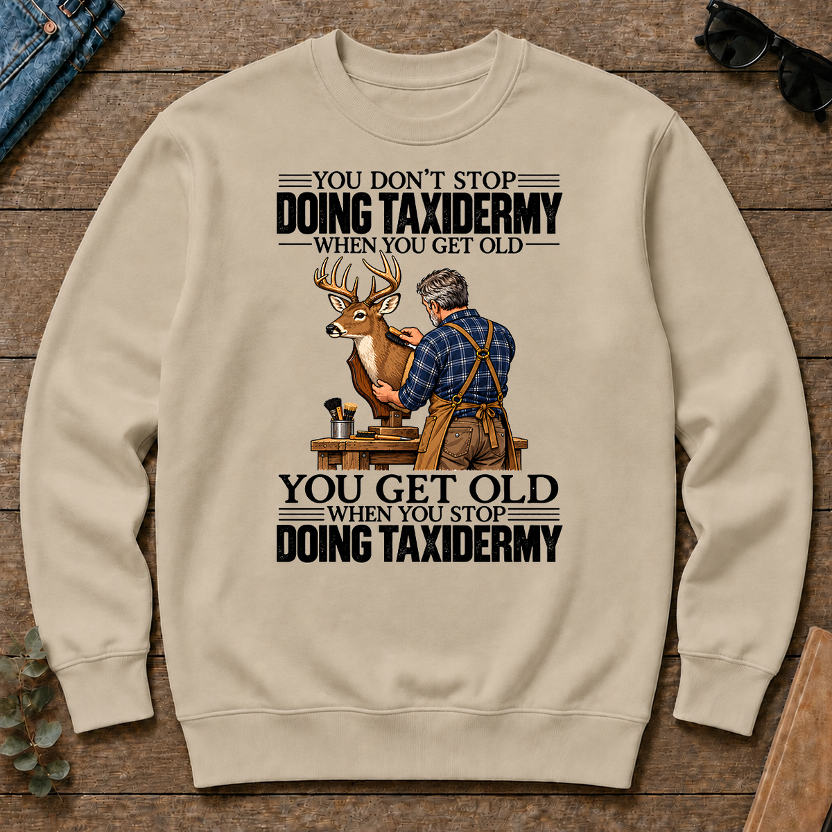 Vintage You Get Old When You Stop Doing Taxidermy - sand - CS2D-Sand