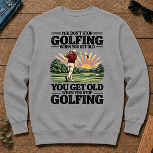 You Get Old When You Stop Golfing - sport-grey - CS2D-SportGrey