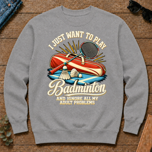 I Just Want To Play Badminton & Ignore All Adult Problems - sport-grey - CS2D-SportGrey