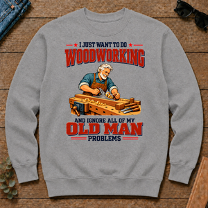 I Just Want To Do Woodworking & Ignore All Old Man Problems - sport-grey - CS2D-SportGrey