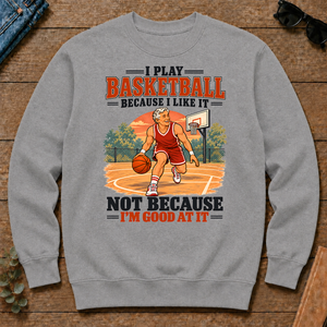 I Play Basketball Because I Like It - sport-grey - CS2D-SportGrey
