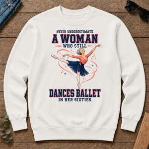 Never Underestimate A Woman Still Dances Ballet In Her 60s - white - CS2D-White