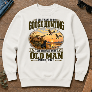 I Just Want To Go Goose Hunting & Ignore All Old Man Problems - white - CS2D-White