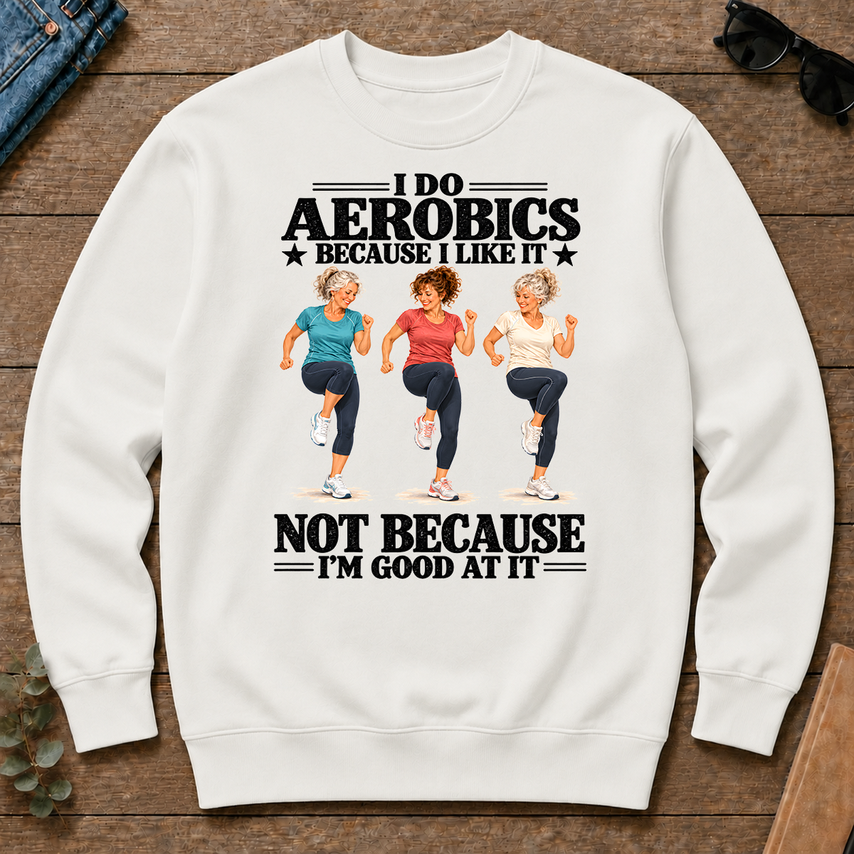 I Do Aerobics Because I Like It - white - CS2D-White