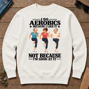 I Do Aerobics Because I Like It - white - CS2D-White