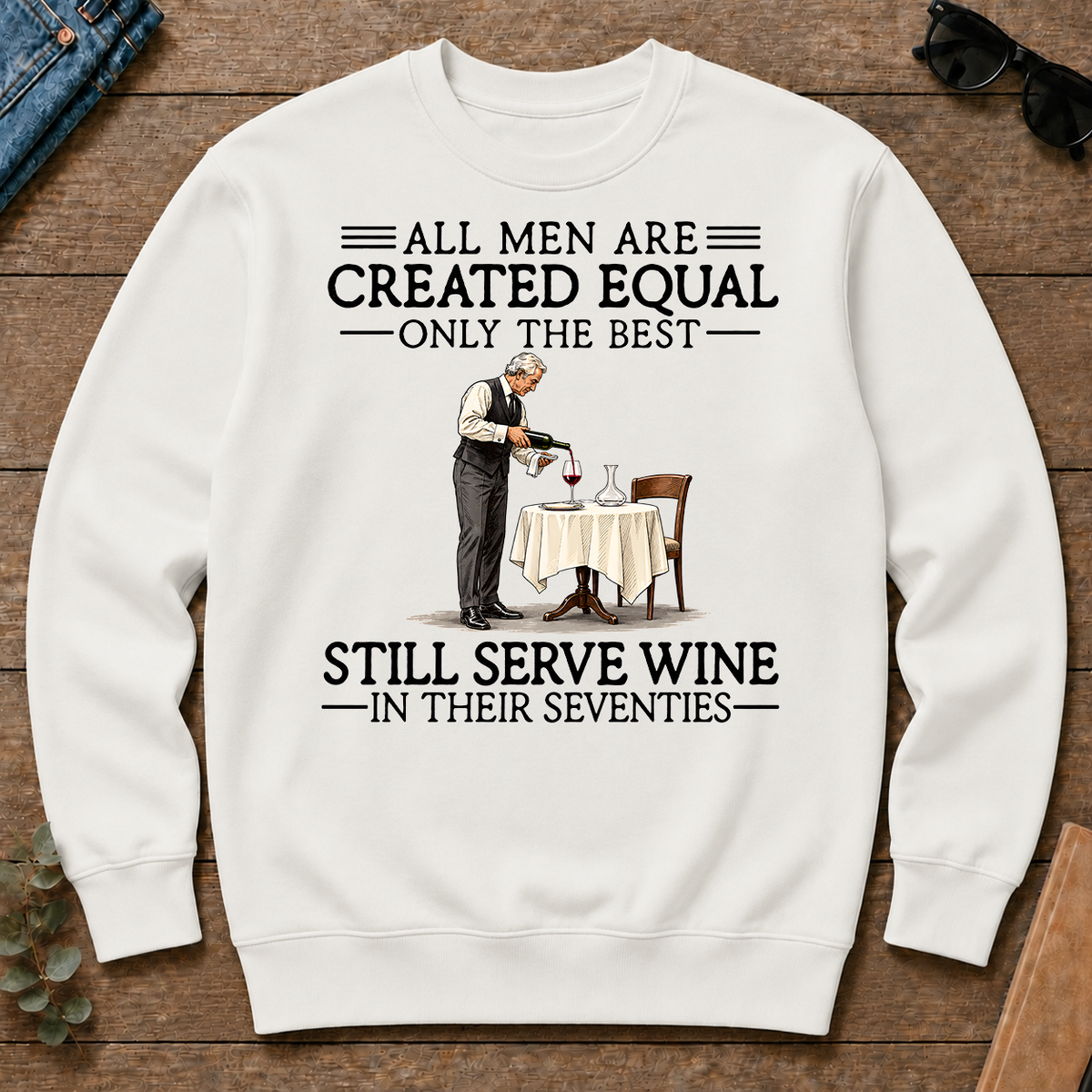 All Men Are Created Equal Only The Best Still Serve Wine 70s - white - CS2D-White