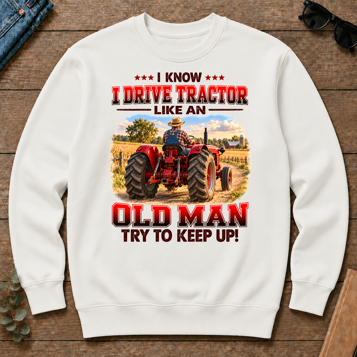 I Know I Drive Tractor Like An Old Man Try To Keep Up!