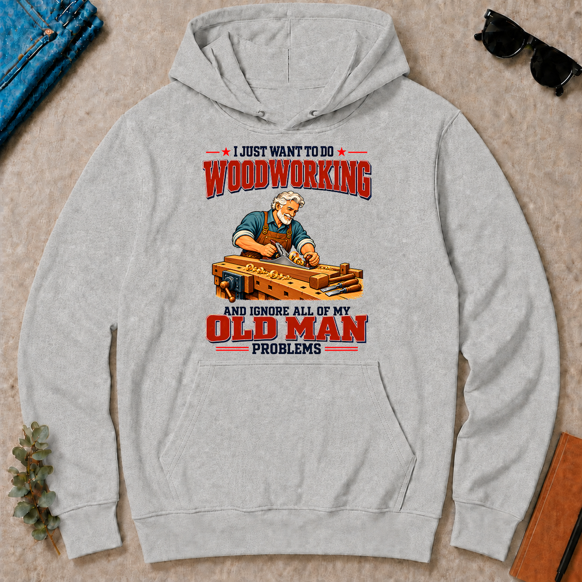 I Just Want To Do Woodworking & Ignore All Old Man Problems - ash - HS2D-Ash