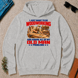 I Just Want To Do Woodworking - ash - HS2D-Ash