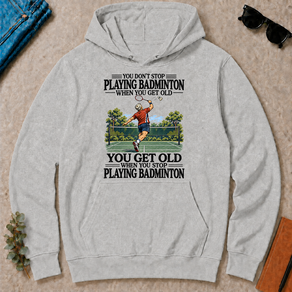 You Don't Stop Playing Badminton When You Get Old - ash - HS2D-Ash