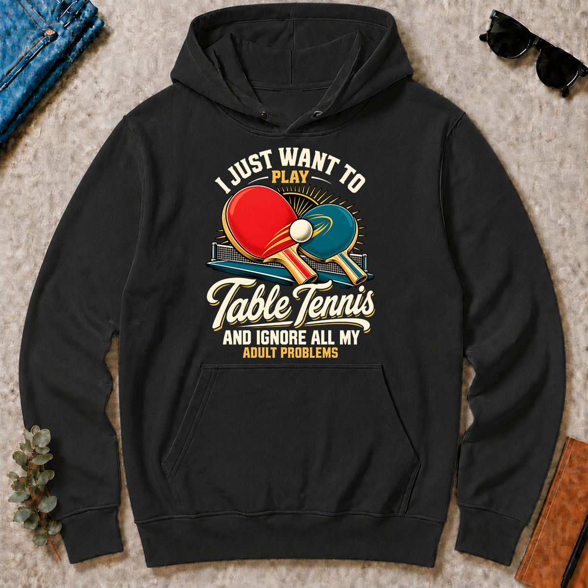 I Just Want To Play Table Tennis & Ignore All Adult Problems - black - HS2D-Black