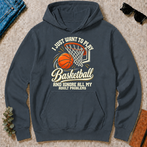 I Just Want To Play Basketball & Ignore All Adult Problems - dark-heather - HS2D-DarkHeather