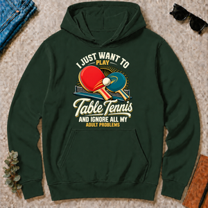 I Just Want To Play Table Tennis & Ignore All Adult Problems - forest-green - HS2D-ForestGreen