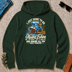 I Just Want To Go Magnet Fishing & Ignore All Adult Problems - forest-green - HS2D-ForestGreen