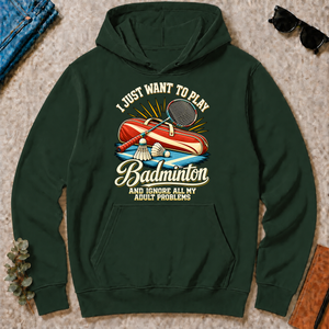 I Just Want To Play Badminton & Ignore All Adult Problems - forest-green - HS2D-ForestGreen