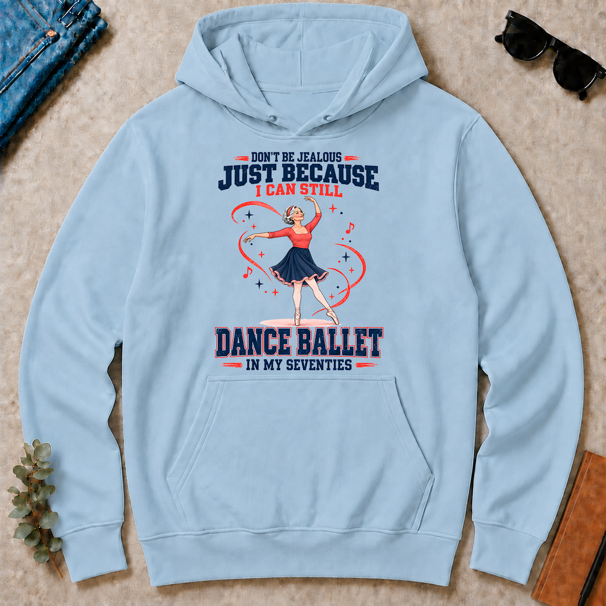 Don't Be Jealous Just Because I Can Still Dance Ballet - light-blue - HS2D-LightBlue
