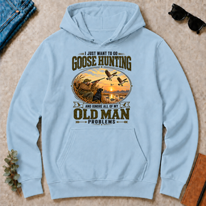 I Just Want To Go Goose Hunting & Ignore All Old Man Problems - light-blue - HS2D-LightBlue