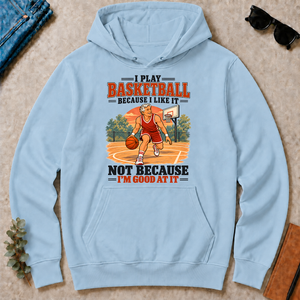 I Play Basketball Because I Like It - light-blue - HS2D-LightBlue