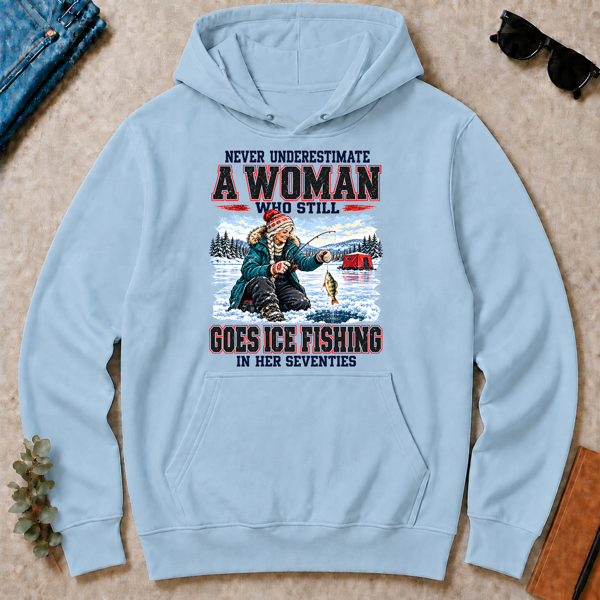 Never Underestimate A Woman Still Go Ice Fishing - light-blue - HS2D-LightBlue