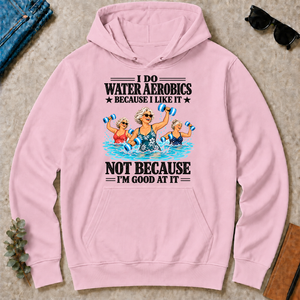 I Do Water Aerobics Because I Like It - light-pink - HS2D-LightPink