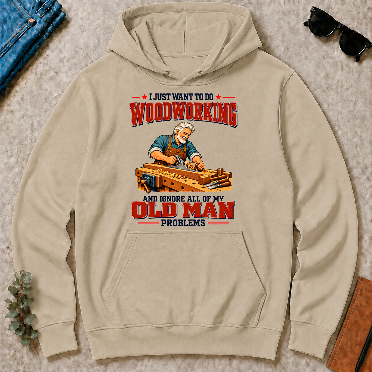 I Just Want To Do Woodworking & Ignore All Old Man Problems - sand - HS2D-Sand