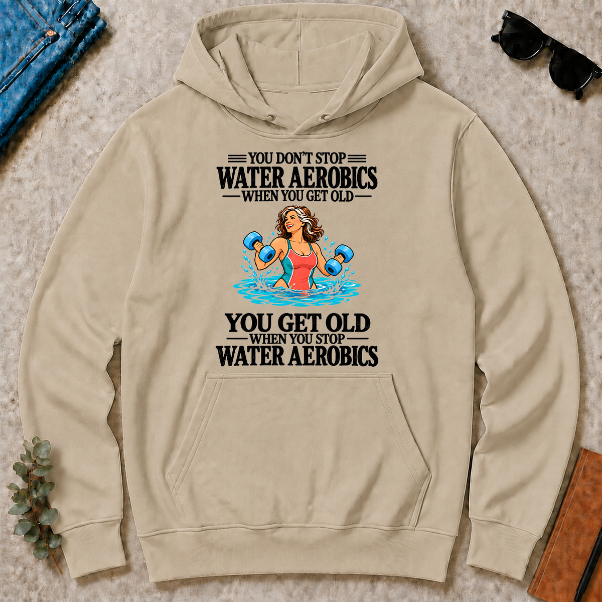 You Get Old When You Stop Water Aerobics - sand - HS2D-Sand