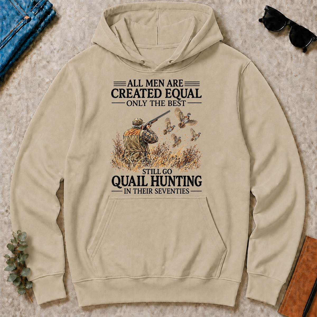 All Men Are Created Equal Only The Best Still Go Quail Hunting - sand - HS2D-Sand