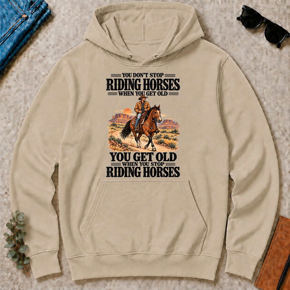 You Don't Stop Riding Horses When You Get Old - sand - HS2D-Sand