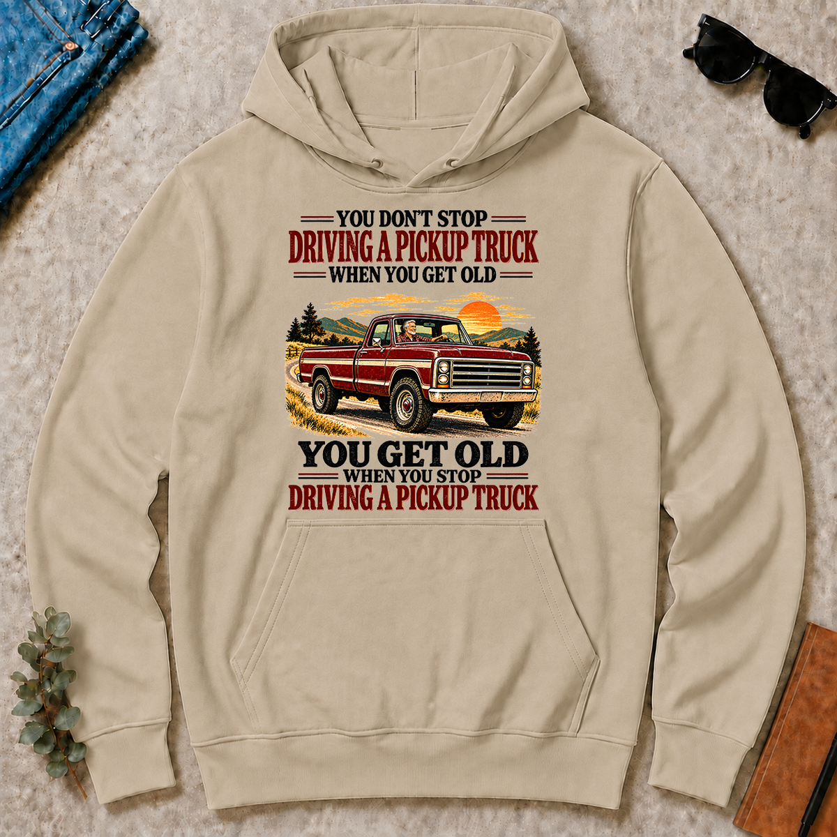 You Get Old When You Stop Driving A Pickup Truck - sand - HS2D-Sand