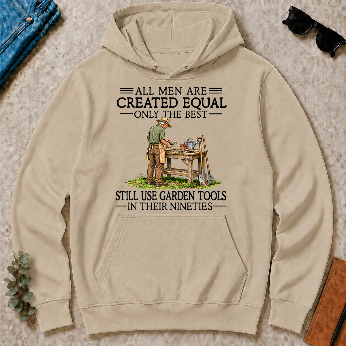 All Men Are Created Equal Only The Best Still Use Garden Tools 90s - sand - HS2D-Sand