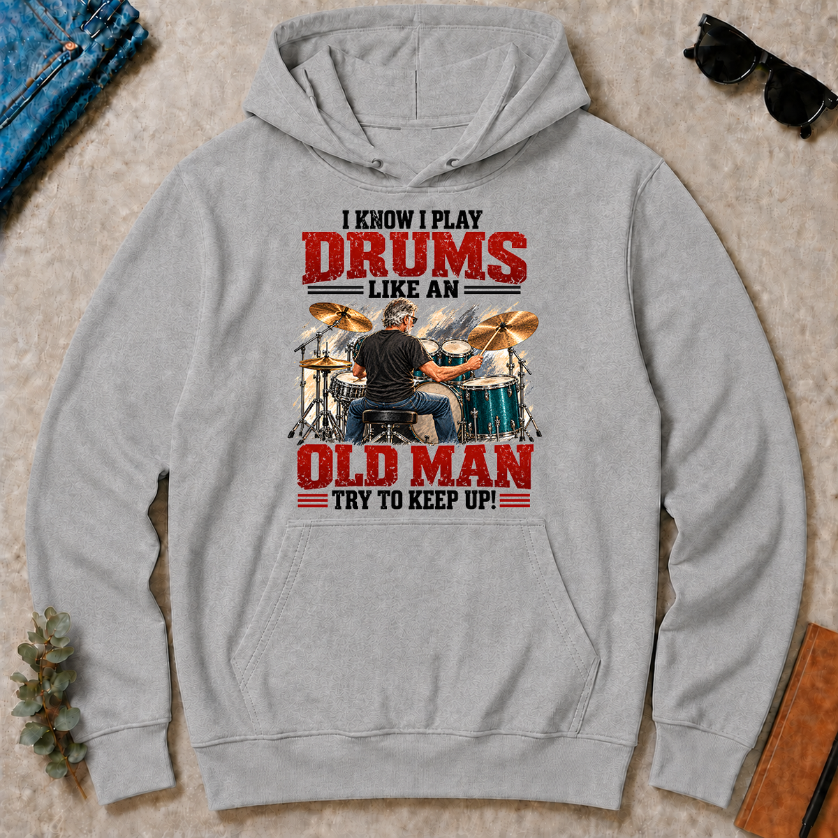I Know I Play Drums Like An Old Man Try To Keep Up!_ - sport-grey - HS2D-SportGrey