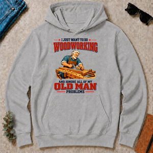 I Just Want To Do Woodworking & Ignore All Old Man Problems - sport-grey - HS2D-SportGrey