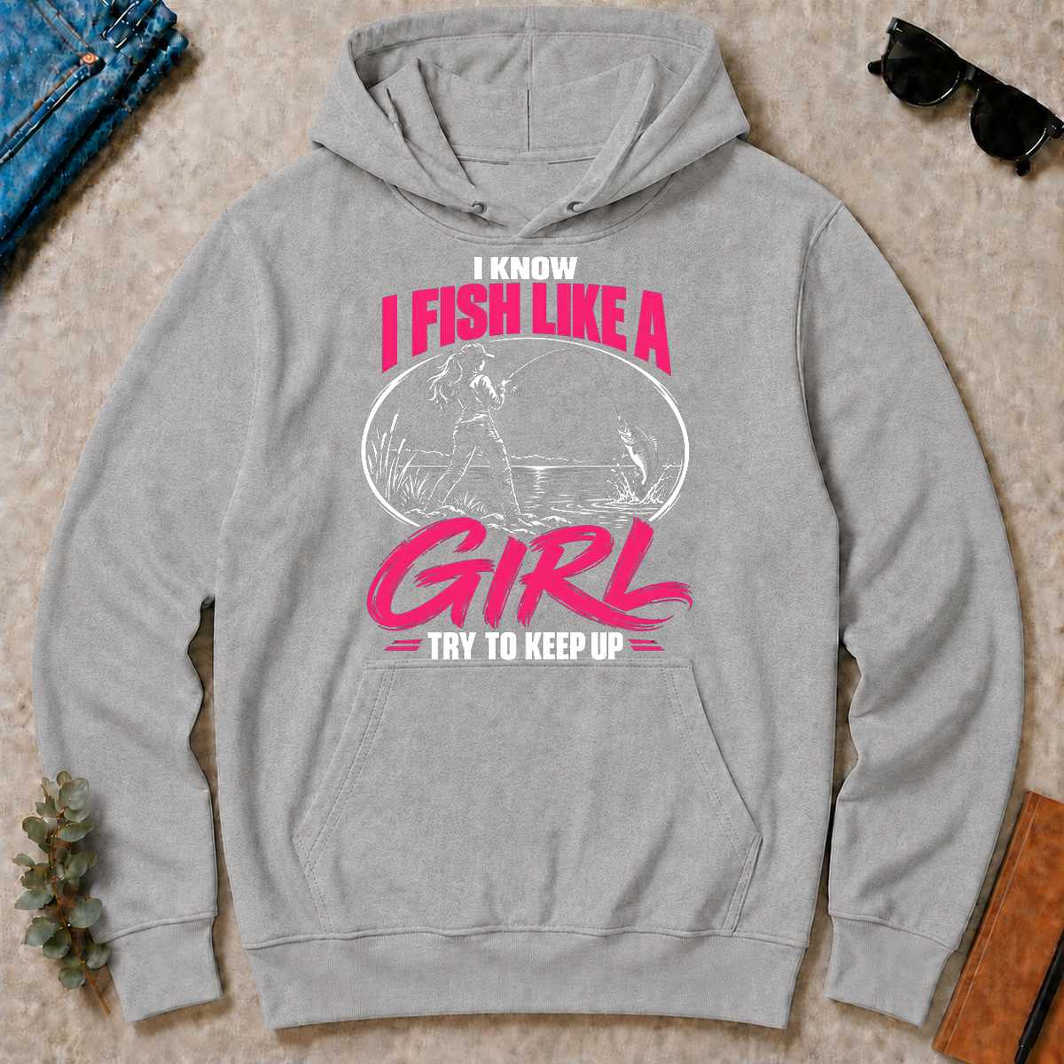 1 I Know I Fish Like A Girl Try To Keep Up - sport-grey - HS2D-SportGrey