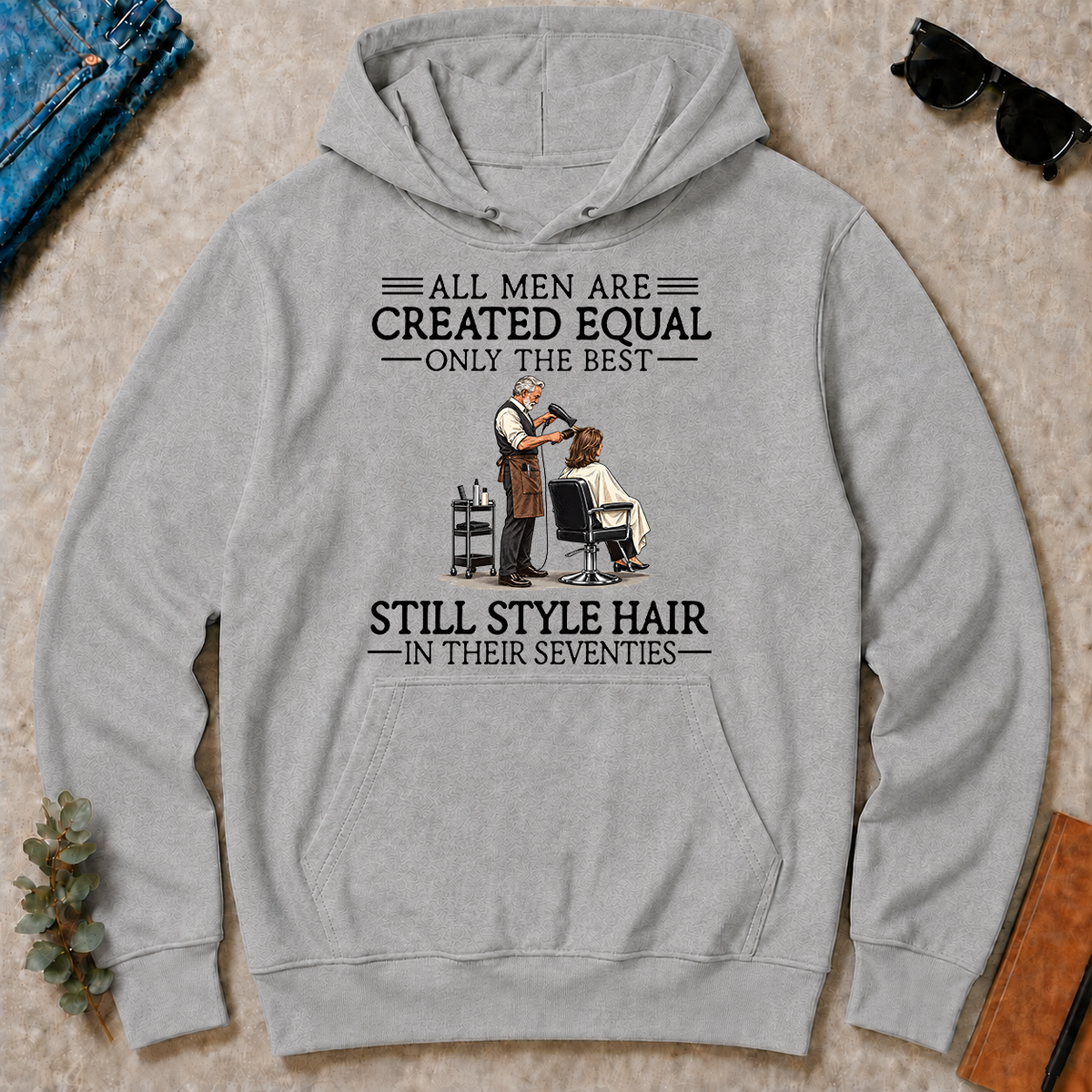 All Men Are Created Equal Only The Best Still Style Hair Stylist 70s - sport-grey - HS2D-SportGrey