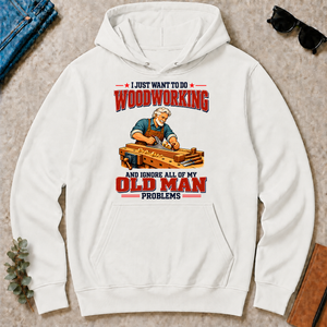 I Just Want To Do Woodworking & Ignore All Old Man Problems - white - HS2D-White