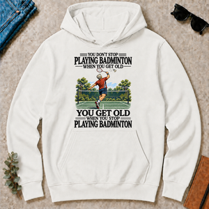 You Don't Stop Playing Badminton When You Get Old - white - HS2D-White
