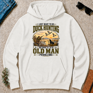 I Just Want To Go Duck Hunting & Ignore All Old Man Problems - white - HS2D-White