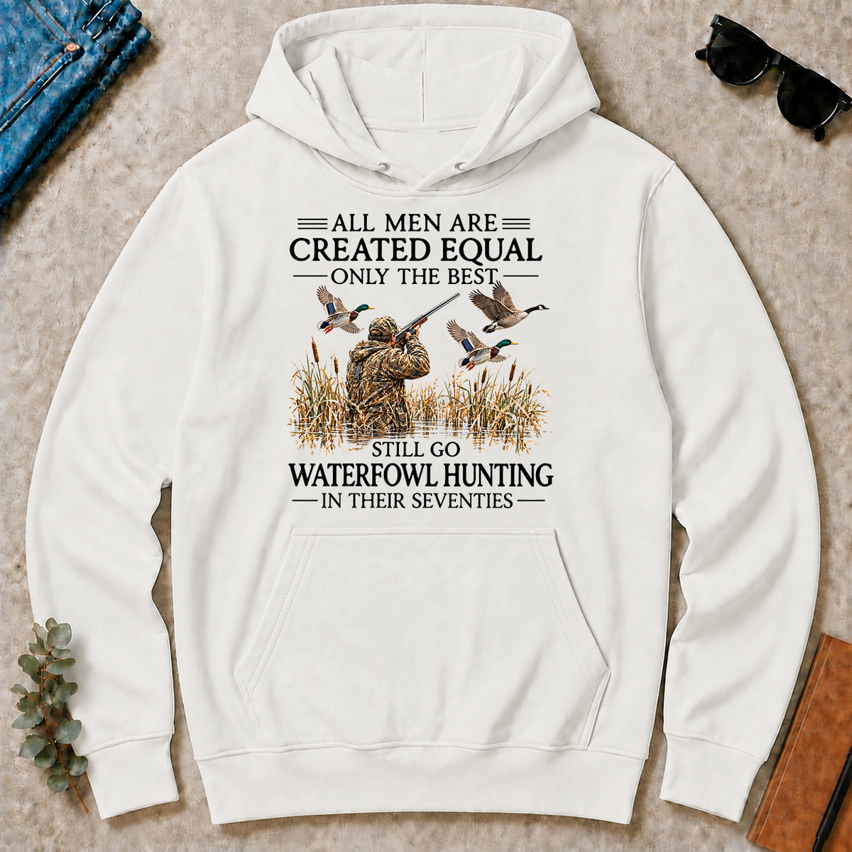 All Men Are Created Equal Only The Best Still Go Waterfowl Hunting In Their 70s - white - HS2D-White