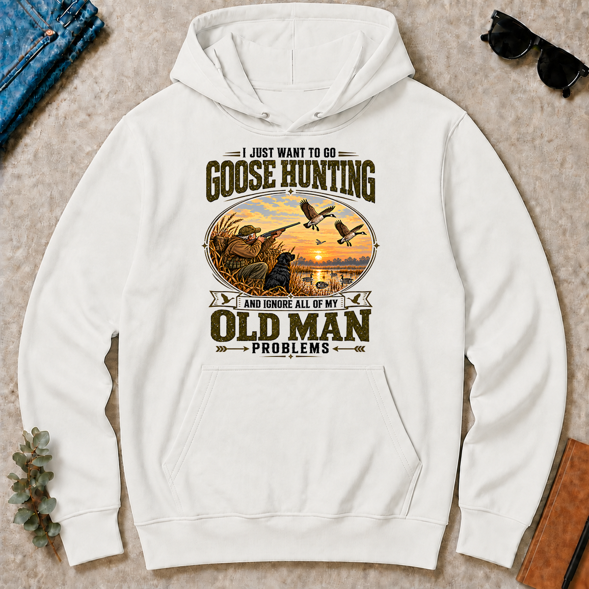 I Just Want To Go Goose Hunting & Ignore All Old Man Problems - white - HS2D-White
