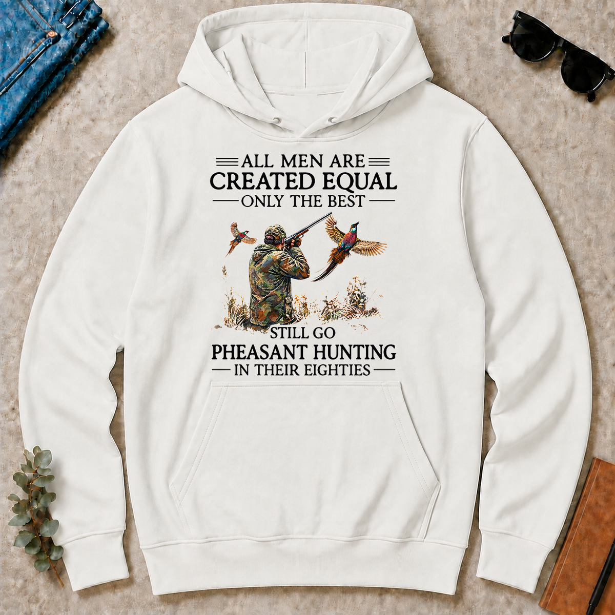 All Men Are Created Equal Only The Best Still Go Pheasant Hunting In Their 80s - white - HS2D-White