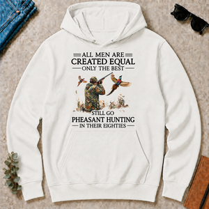 All Men Are Created Equal Only The Best Still Go Pheasant Hunting In Their 80s - white - HS2D-White