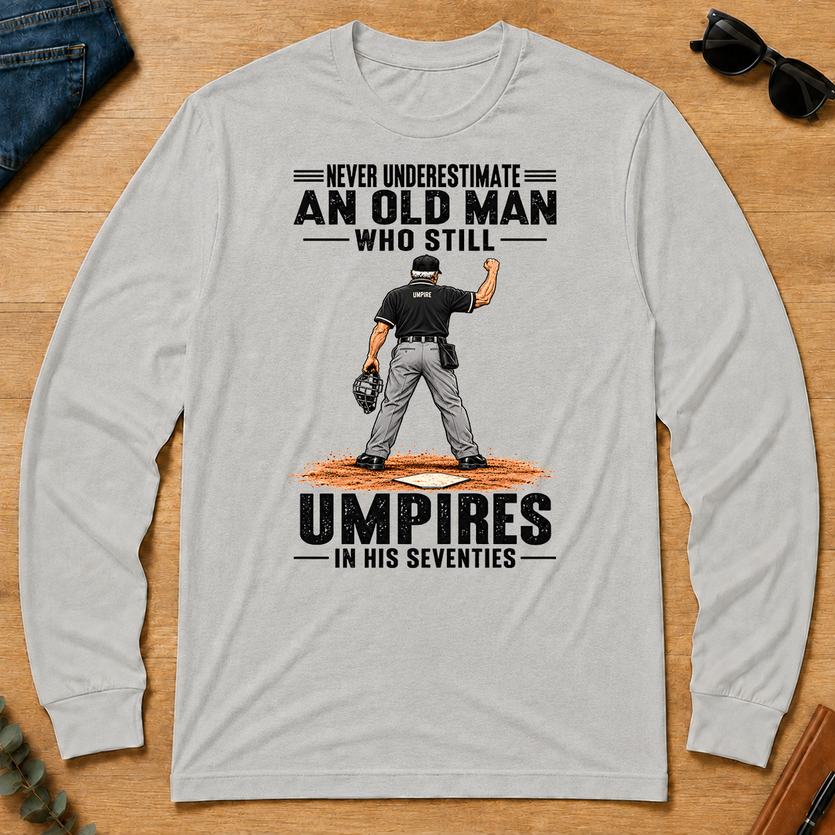 Never Underestimate An Old Man Still Umpires In His 70s - ash - LST2D-Ash