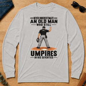 Never Underestimate An Old Man Still Umpires In His 70s - ash - LST2D-Ash
