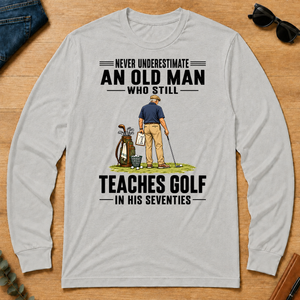 Never Underestimate An Old Man Teaches Golf In His 70s - ash - LST2D-Ash