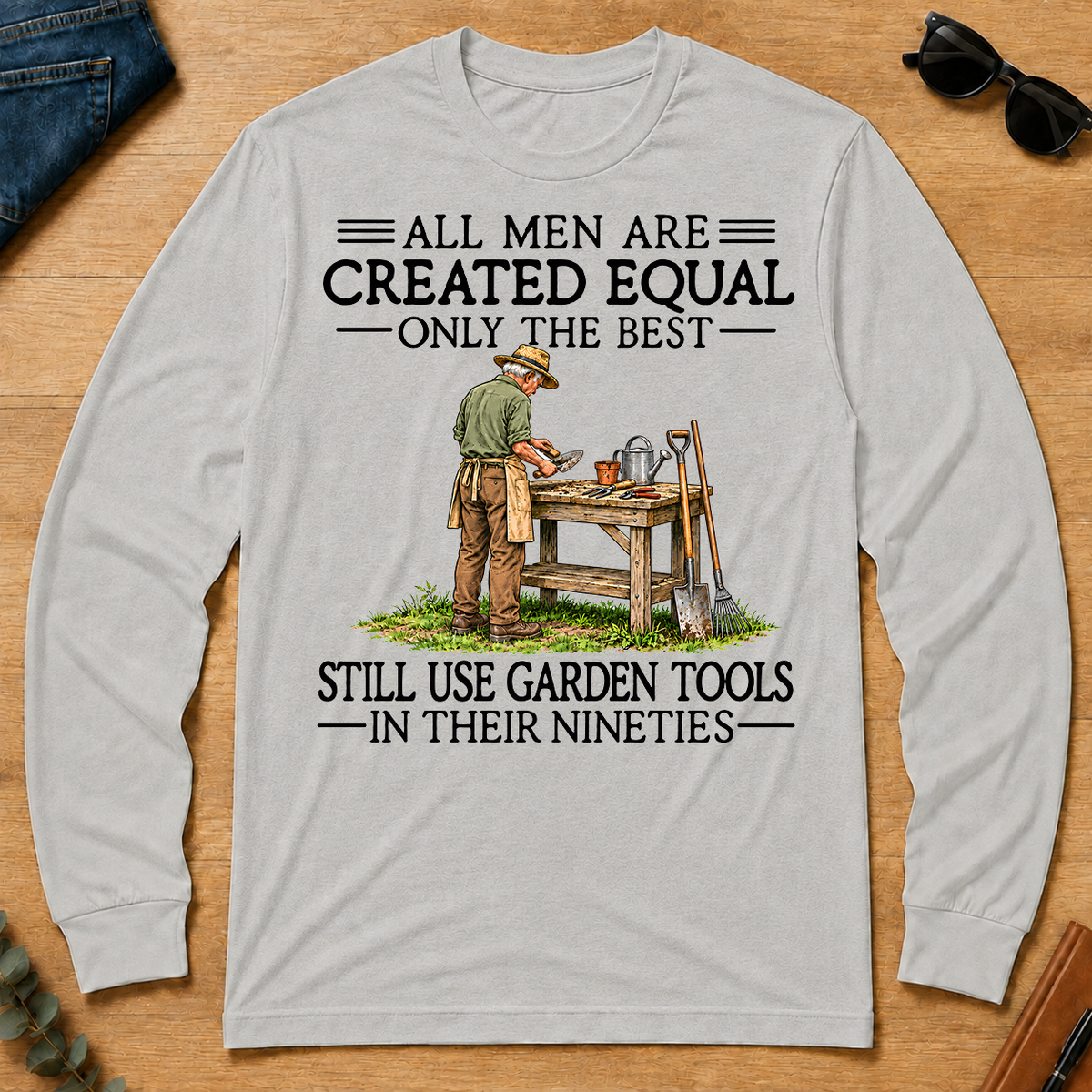 All Men Are Created Equal Only The Best Still Use Garden Tools 90s - ash - LST2D-Ash