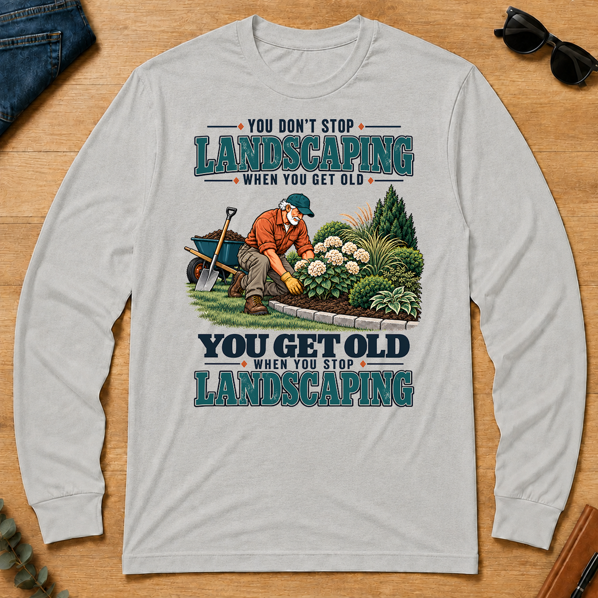 You Get Old When You Stop Landscaping - ash - LST2D-Ash