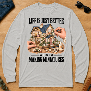 Life Is Just Better When I'm Making Miniatures - ash - LST2D-Ash