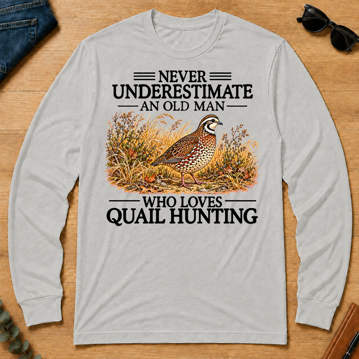 Never Underestimate An Old Man Who Loves Quail Hunting - ash - LST2D-Ash